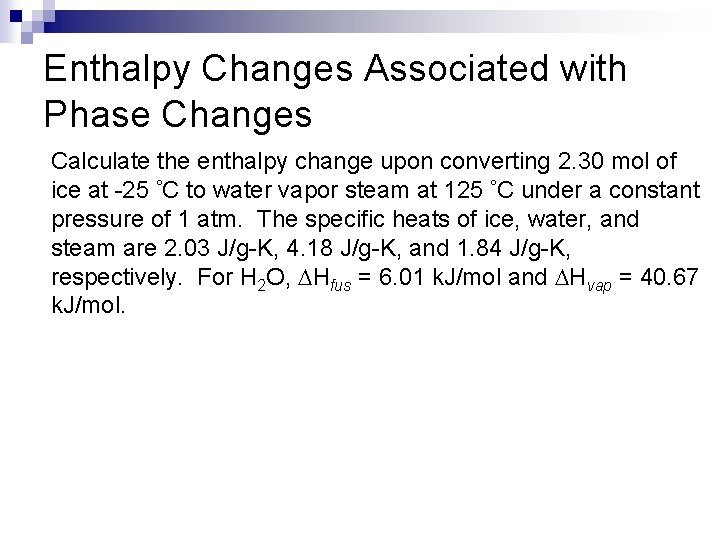 Enthalpy Changes Associated with Phase Changes Calculate the enthalpy change upon converting 2. 30