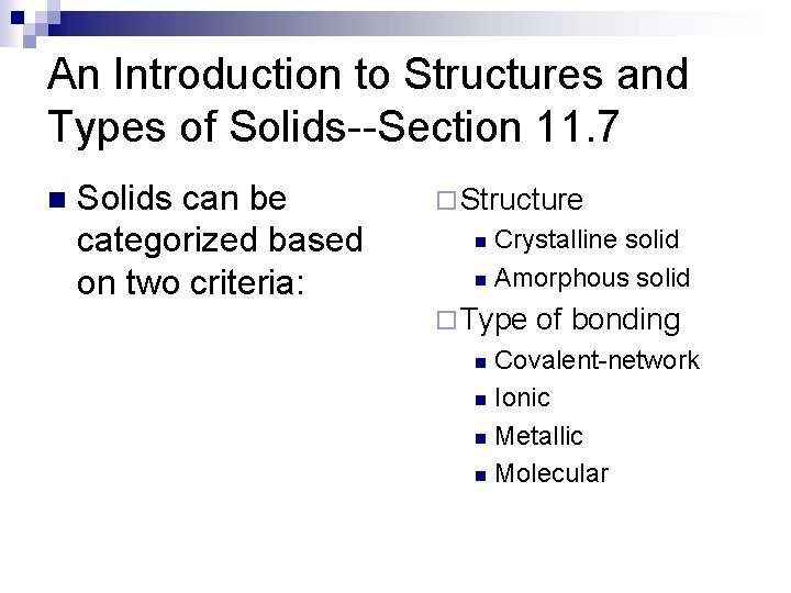 An Introduction to Structures and Types of Solids--Section 11. 7 n Solids can be