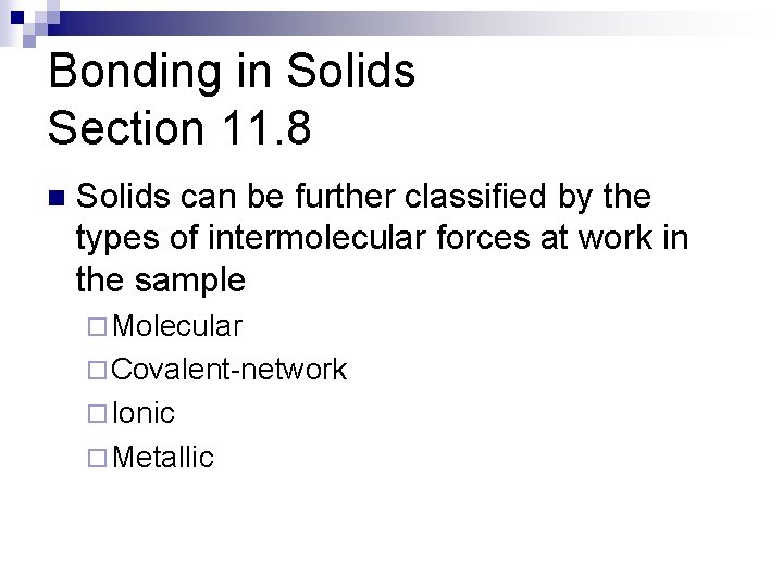 Bonding in Solids Section 11. 8 n Solids can be further classified by the