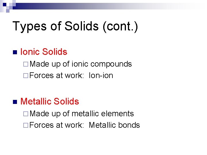 Types of Solids (cont. ) n Ionic Solids ¨ Made up of ionic compounds