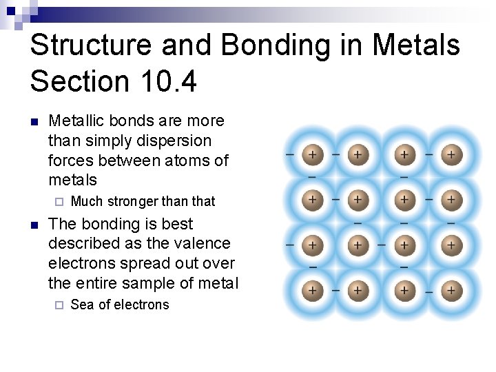 Structure and Bonding in Metals Section 10. 4 n Metallic bonds are more than