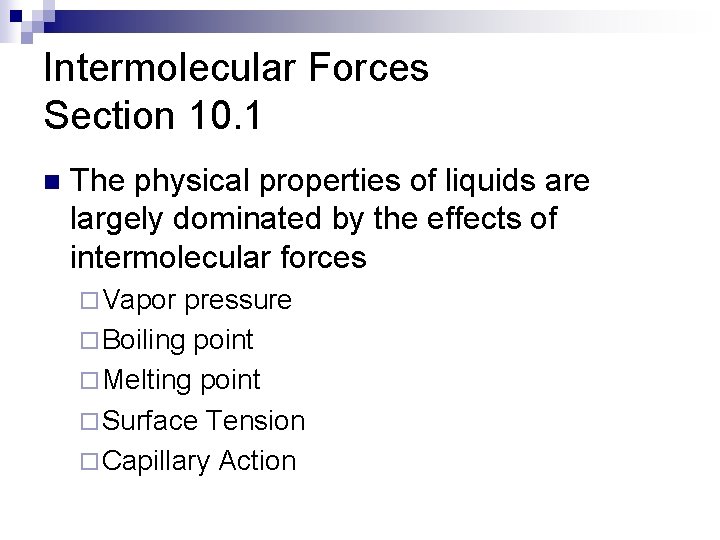 Intermolecular Forces Section 10. 1 n The physical properties of liquids are largely dominated