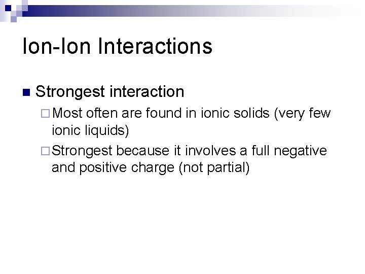 Ion-Ion Interactions n Strongest interaction ¨ Most often are found in ionic solids (very