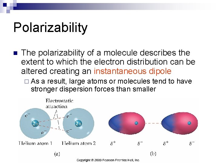 Polarizability n The polarizability of a molecule describes the extent to which the electron