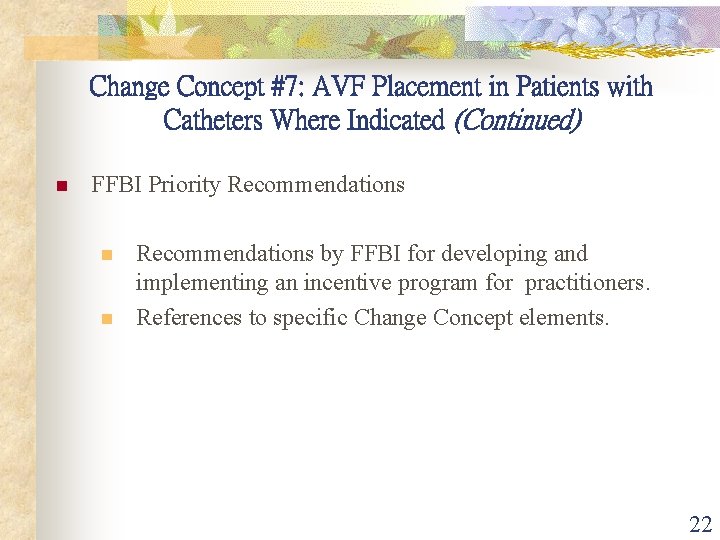 Change Concept #7: AVF Placement in Patients with Catheters Where Indicated (Continued) n FFBI