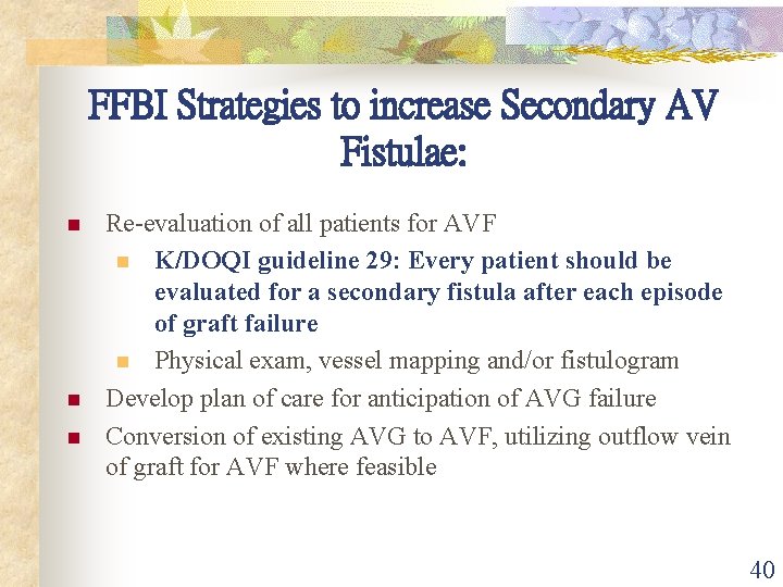 FFBI Strategies to increase Secondary AV Fistulae: n n n Re-evaluation of all patients