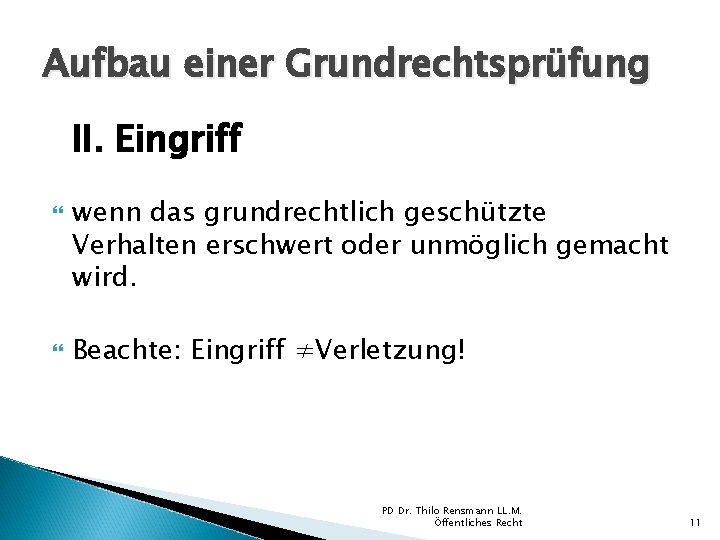 Aufbau einer Grundrechtsprüfung II. Eingriff wenn das grundrechtlich geschützte Verhalten erschwert oder unmöglich gemacht