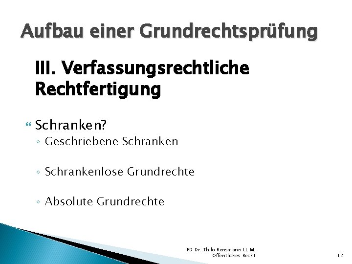 Aufbau einer Grundrechtsprüfung III. Verfassungsrechtliche Rechtfertigung Schranken? ◦ Geschriebene Schranken ◦ Schrankenlose Grundrechte ◦