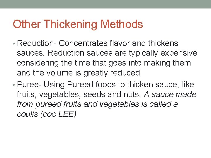 Other Thickening Methods • Reduction- Concentrates flavor and thickens sauces. Reduction sauces are typically