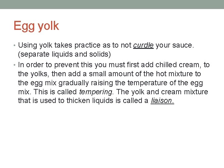 Egg yolk • Using yolk takes practice as to not curdle your sauce. (separate