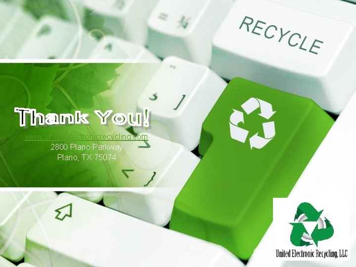 www. unitedelectronicrecycling. com 2800 Plano Parkway Plano, TX 75074 www. unitedelectronicrecycling. com 2800 Plano Parkway Plano, TX 75074