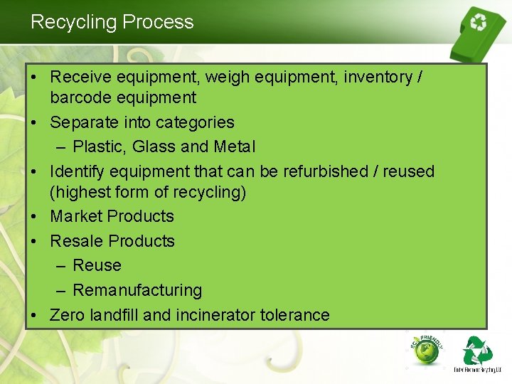 Recycling Process • Receive equipment, weigh equipment, inventory / barcode equipment • Separate into Recycling Process • Receive equipment, weigh equipment, inventory / barcode equipment • Separate into