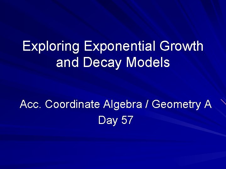 Exploring Exponential Growth and Decay Models Acc. Coordinate Algebra / Geometry A Day 57