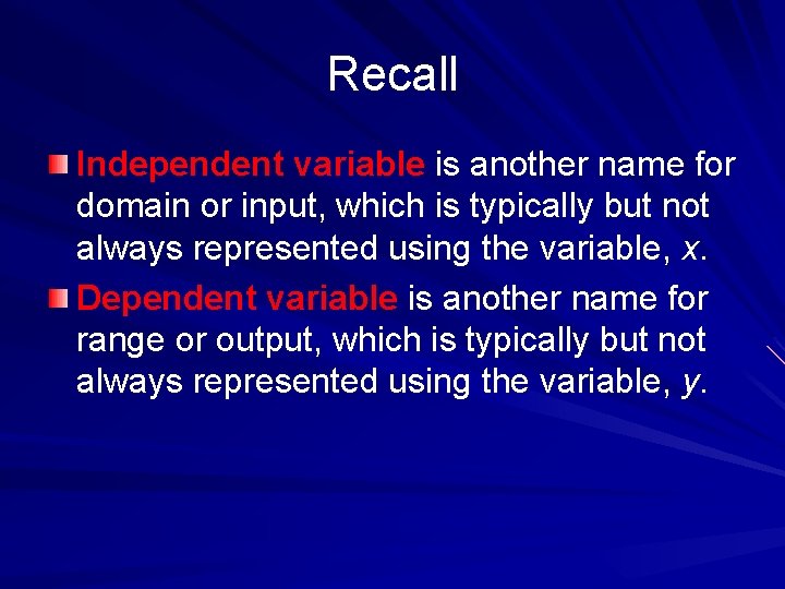 Recall Independent variable is another name for domain or input, which is typically but