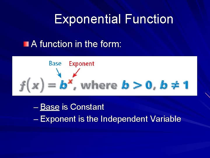 Exponential Function A function in the form: – Base is Constant – Exponent is