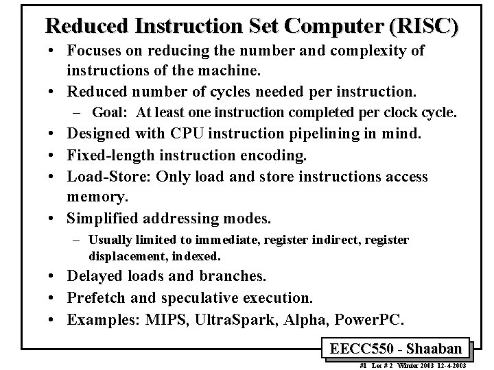 Reduced Instruction Set Computer (RISC) • Focuses on reducing the number and complexity of