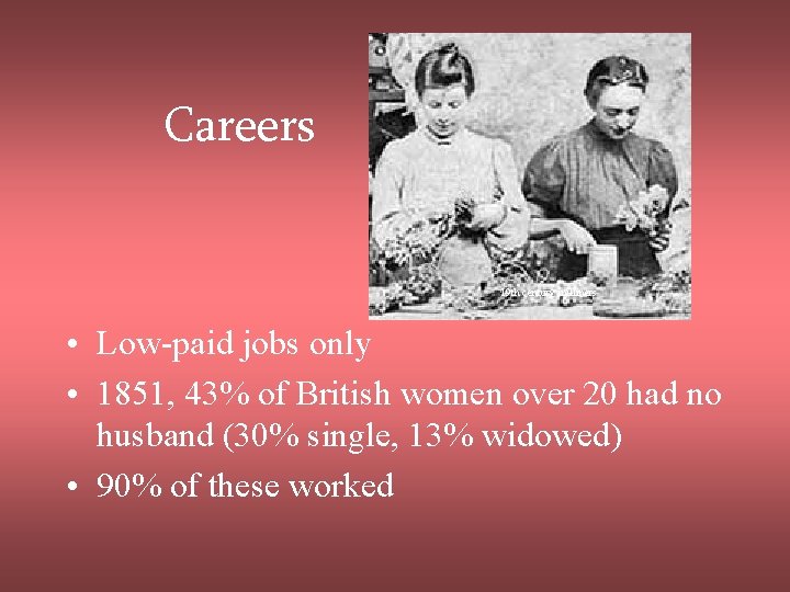 Careers 19 th century milliners • Low-paid jobs only • 1851, 43% of British