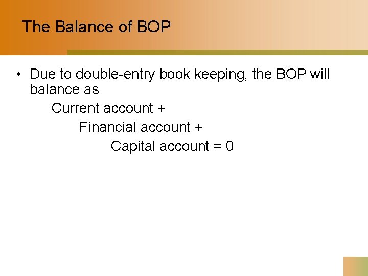 The Balance of BOP • Due to double-entry book keeping, the BOP will balance