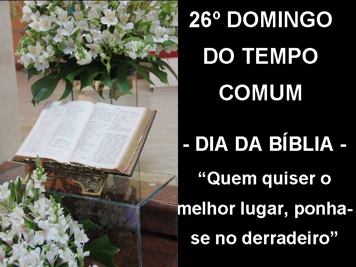 26º DOMINGO DO TEMPO COMUM - DIA DA BÍBLIA “Quem quiser o melhor lugar,