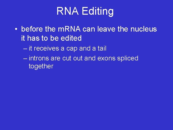 RNA Editing • before the m. RNA can leave the nucleus it has to