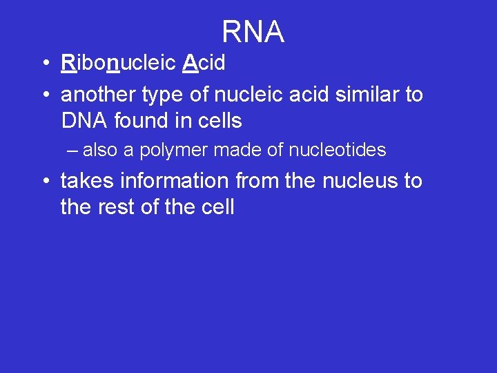 RNA • Ribonucleic Acid • another type of nucleic acid similar to DNA found