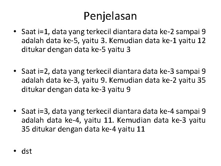 Penjelasan • Saat i=1, data yang terkecil diantara data ke-2 sampai 9 adalah data