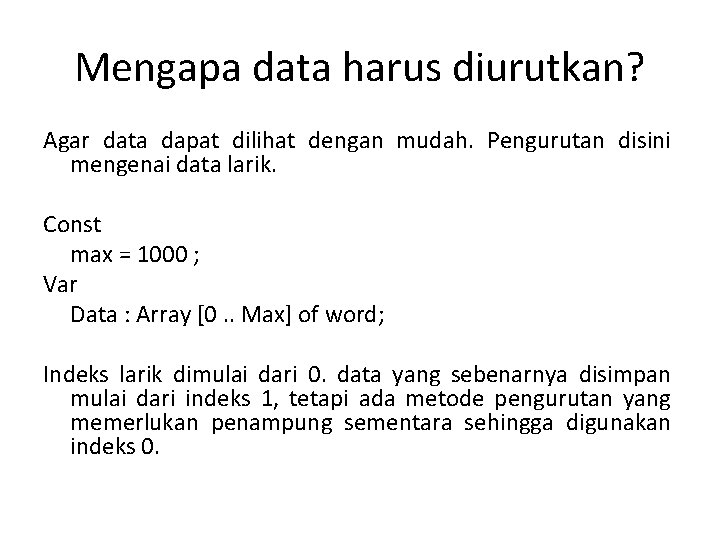 Mengapa data harus diurutkan? Agar data dapat dilihat dengan mudah. Pengurutan disini mengenai data