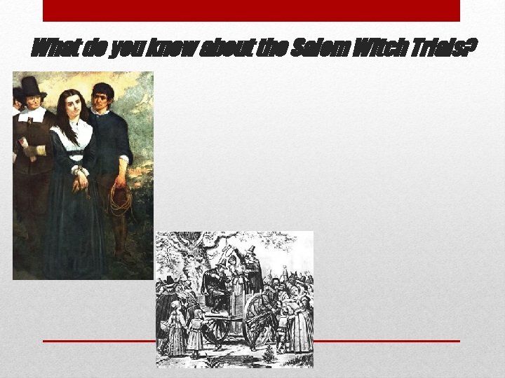 What do you know about the Salem Witch Trials? 