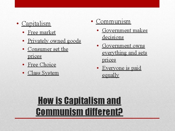  • Capitalism • Free market • Privately owned goods • Consumer set the