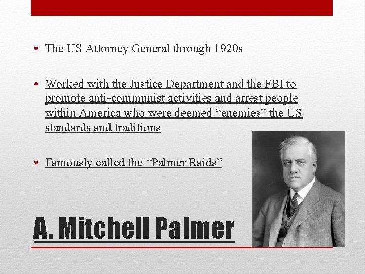  • The US Attorney General through 1920 s • Worked with the Justice