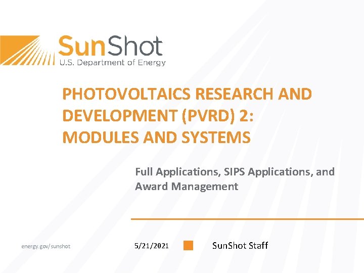 PHOTOVOLTAICS RESEARCH AND DEVELOPMENT (PVRD) 2: MODULES AND SYSTEMS Full Applications, SIPS Applications, and