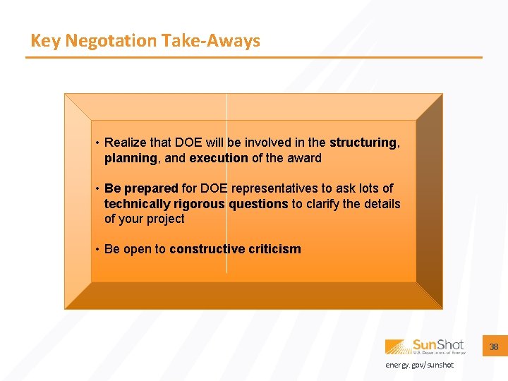 Key Negotation Take-Aways • Realize that DOE will be involved in the structuring, planning,