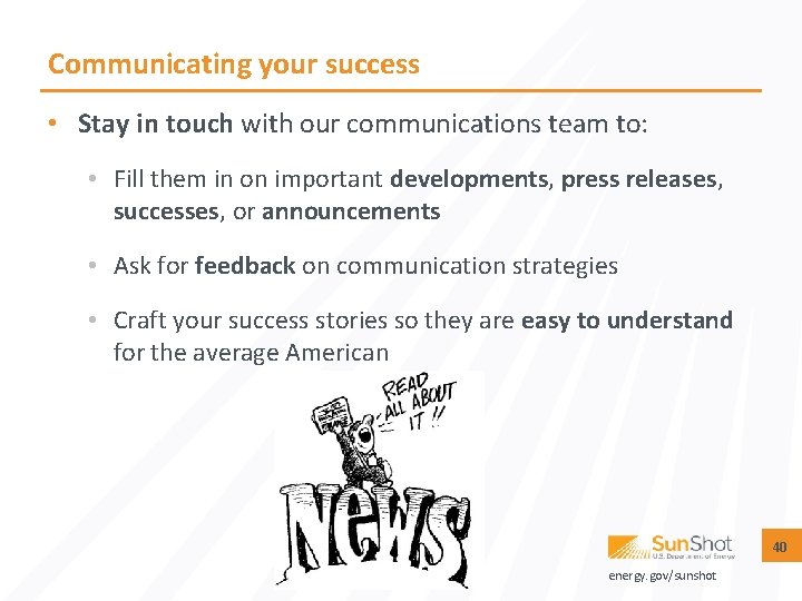 Communicating your success • Stay in touch with our communications team to: • Fill