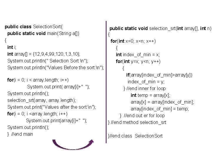public class Selection. Sort{ public static void selection_srt(int array[], int n) public static void