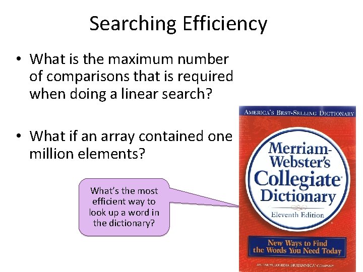 Searching Efficiency • What is the maximum number of comparisons that is required when