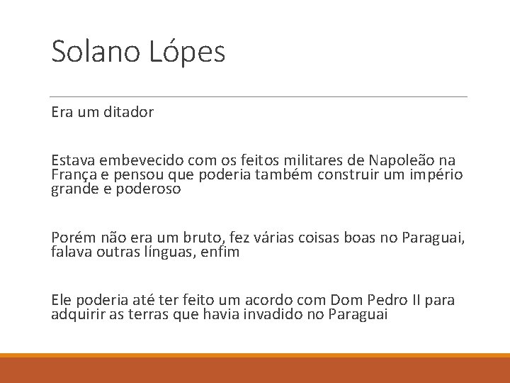 Solano Lópes Era um ditador Estava embevecido com os feitos militares de Napoleão na
