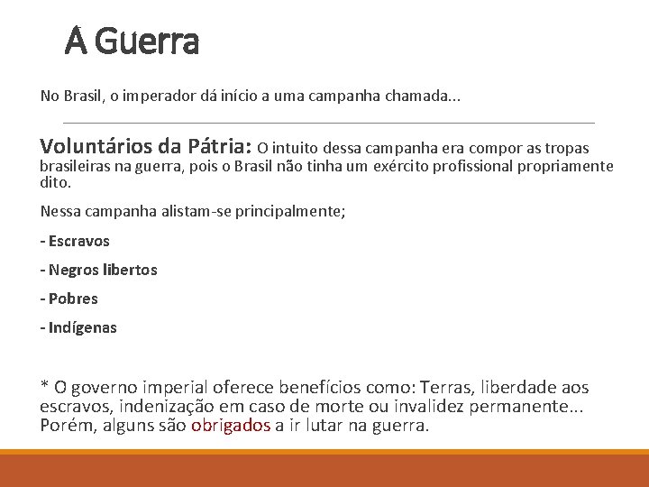 A Guerra No Brasil, o imperador dá início a uma campanha chamada. . .