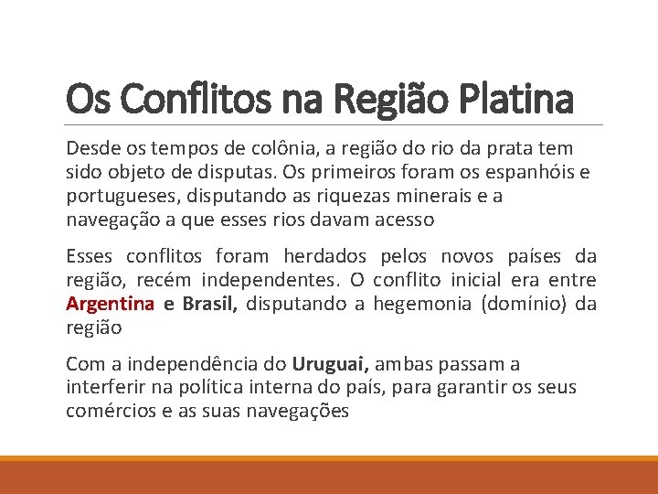 Os Conflitos na Região Platina Desde os tempos de colônia, a região do rio