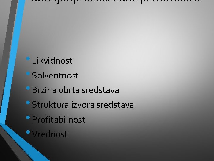 Kategorije analizirane performanse • Likvidnost • Solventnost • Brzina obrta sredstava • Struktura izvora