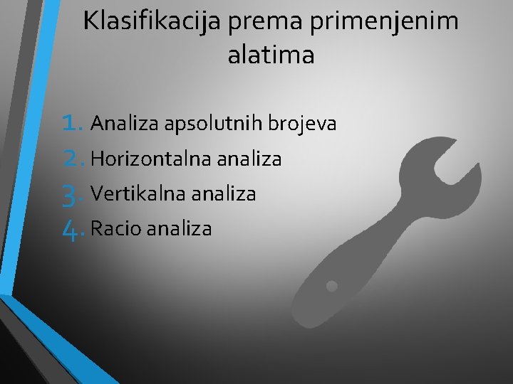 Klasifikacija prema primenjenim alatima 1. Analiza apsolutnih brojeva 2. Horizontalna analiza 3. Vertikalna analiza