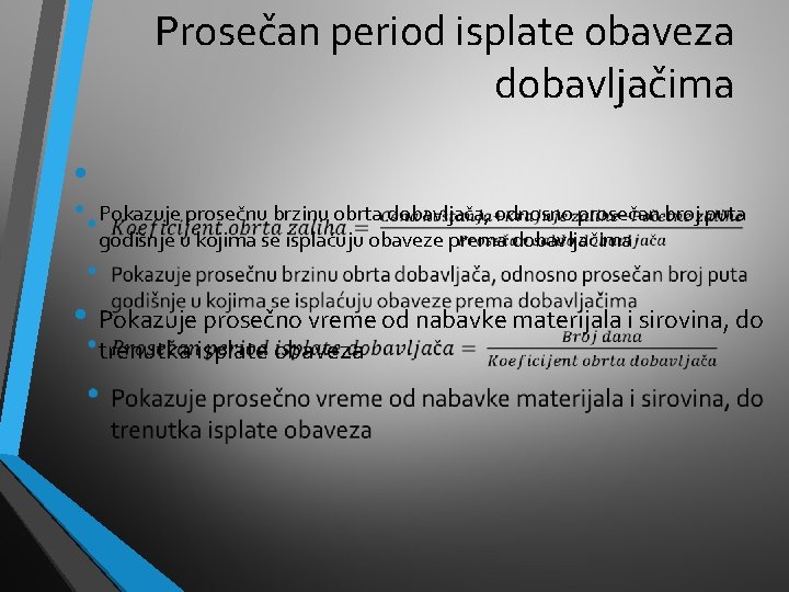 Prosečan period isplate obaveza dobavljačima • • Pokazuje prosečnu brzinu obrta dobavljača, odnosno prosečan