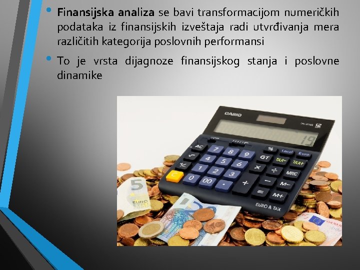  • Finansijska analiza se bavi transformacijom numeričkih podataka iz finansijskih izveštaja radi utvrđivanja