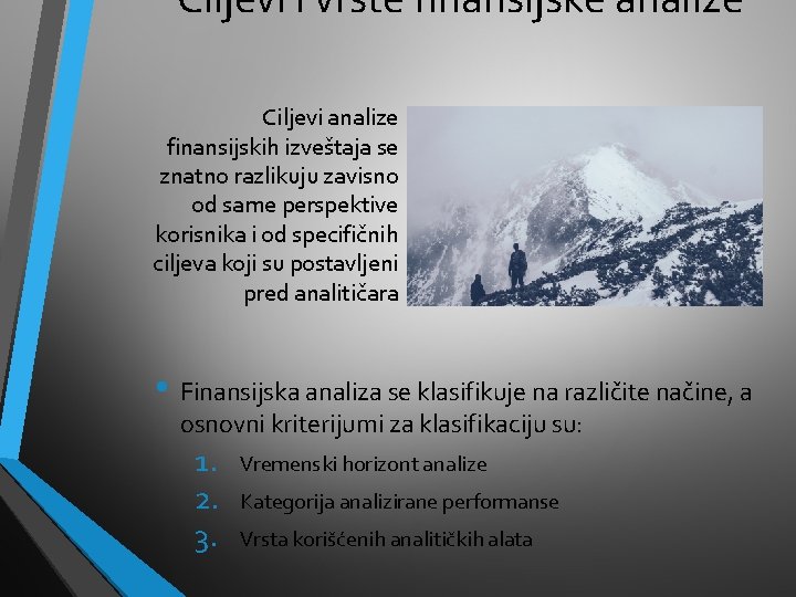 Ciljevi i vrste finansijske analize Ciljevi analize finansijskih izveštaja se znatno razlikuju zavisno od