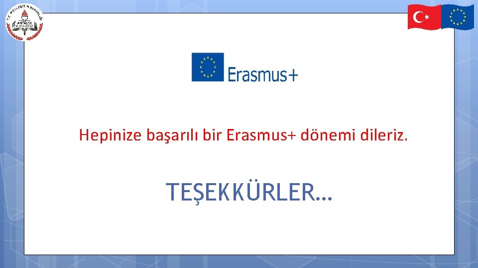 Hepinize başarılı bir Erasmus+ dönemi dileriz. TEŞEKKÜRLER… 