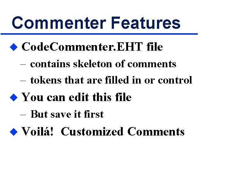 Commenter Features u Code. Commenter. EHT file – contains skeleton of comments – tokens