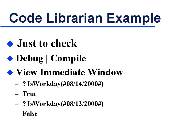 Code Librarian Example u Just to check Debug | Compile u View Immediate Window