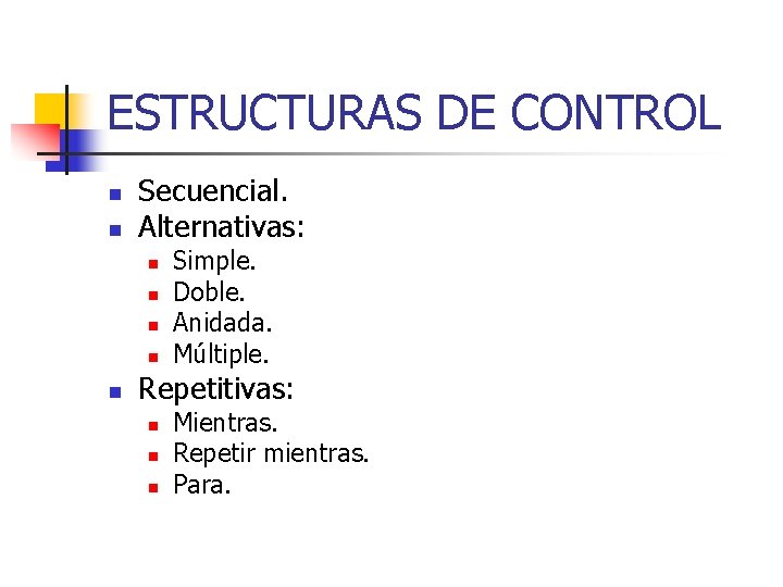 ESTRUCTURAS DE CONTROL n n Secuencial. Alternativas: n n n Simple. Doble. Anidada. Múltiple.