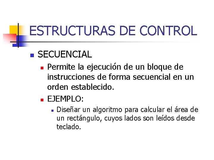 ESTRUCTURAS DE CONTROL n SECUENCIAL n n Permite la ejecución de un bloque de