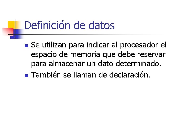 Definición de datos n n Se utilizan para indicar al procesador el espacio de