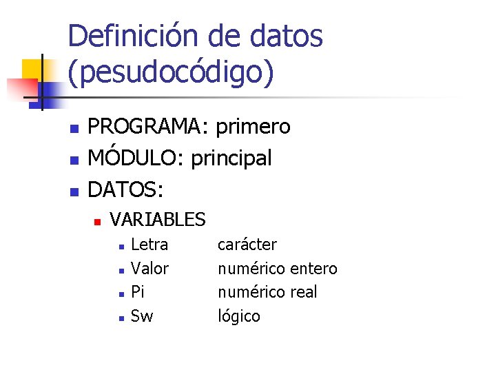 Definición de datos (pesudocódigo) n n n PROGRAMA: primero MÓDULO: principal DATOS: n VARIABLES
